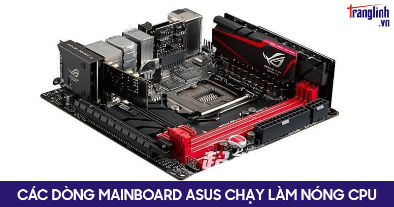 Các dòng mainboard Asus chạy làm nóng CPU